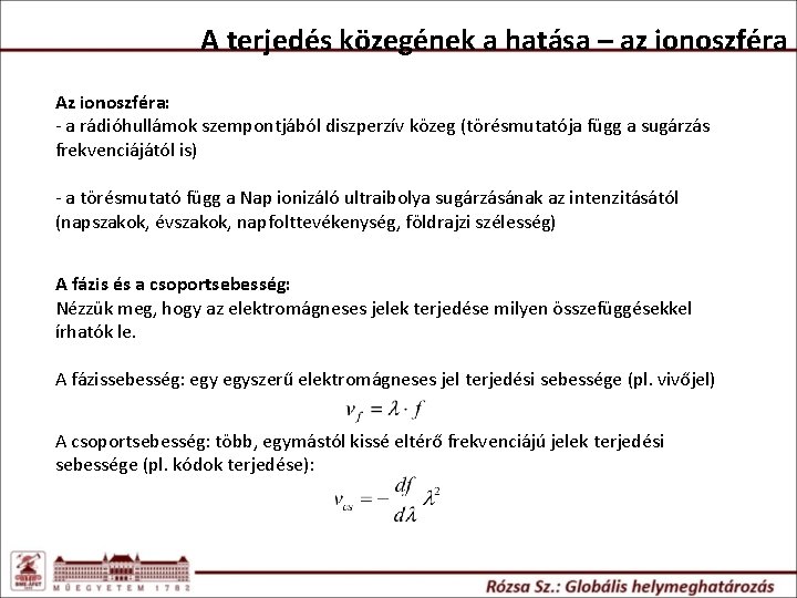 A terjedés közegének a hatása – az ionoszféra Az ionoszféra: - a rádióhullámok szempontjából A terjedés közegének a hatása – az ionoszféra Az ionoszféra: - a rádióhullámok szempontjából