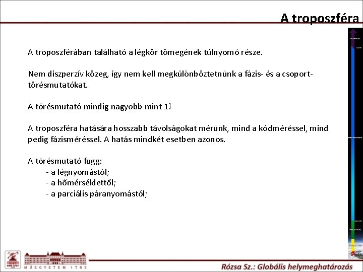 A troposzféra A troposzférában található a légkör tömegének túlnyomó része. Nem diszperzív közeg, így A troposzféra A troposzférában található a légkör tömegének túlnyomó része. Nem diszperzív közeg, így