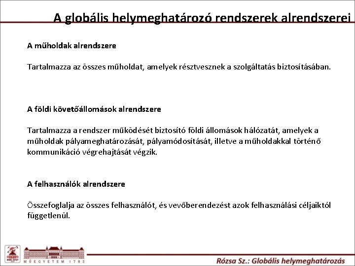 A globális helymeghatározó rendszerek alrendszerei A műholdak alrendszere Tartalmazza az összes műholdat, amelyek résztvesznek A globális helymeghatározó rendszerek alrendszerei A műholdak alrendszere Tartalmazza az összes műholdat, amelyek résztvesznek