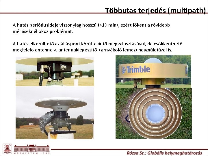 Többutas terjedés (multipath) A hatás periódusideje viszonylag hosszú (>10 min), ezért főként a rövidebb Többutas terjedés (multipath) A hatás periódusideje viszonylag hosszú (>10 min), ezért főként a rövidebb