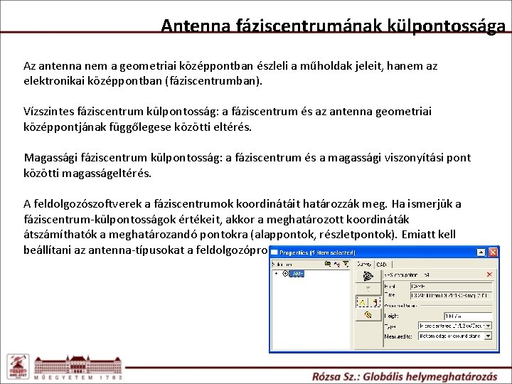 Antenna fáziscentrumának külpontossága Az antenna nem a geometriai középpontban észleli a műholdak jeleit, hanem Antenna fáziscentrumának külpontossága Az antenna nem a geometriai középpontban észleli a műholdak jeleit, hanem
