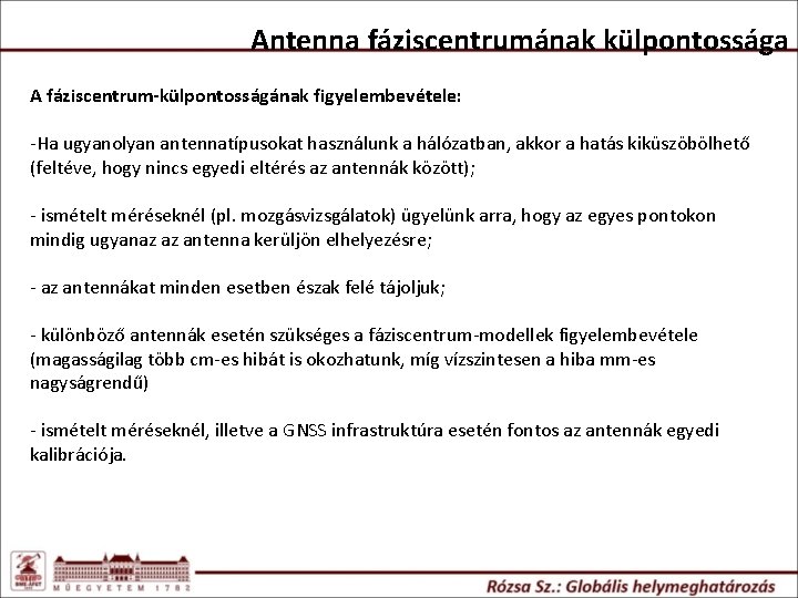 Antenna fáziscentrumának külpontossága A fáziscentrum-külpontosságának figyelembevétele: -Ha ugyanolyan antennatípusokat használunk a hálózatban, akkor a Antenna fáziscentrumának külpontossága A fáziscentrum-külpontosságának figyelembevétele: -Ha ugyanolyan antennatípusokat használunk a hálózatban, akkor a