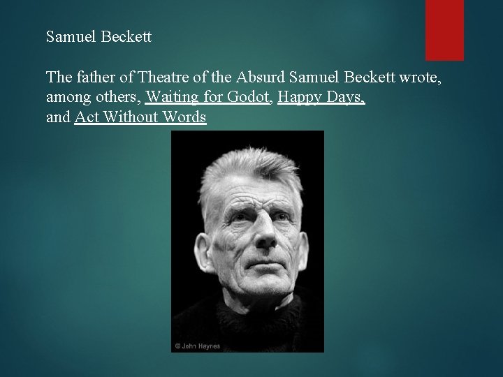 Samuel Beckett The father of Theatre of the Absurd Samuel Beckett wrote, among others,