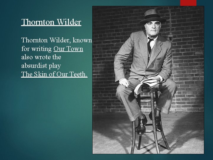 Thornton Wilder, known for writing Our Town also wrote the absurdist play The Skin