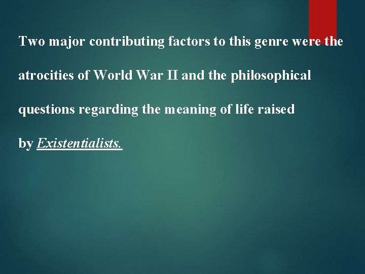 Two major contributing factors to this genre were the atrocities of World War II