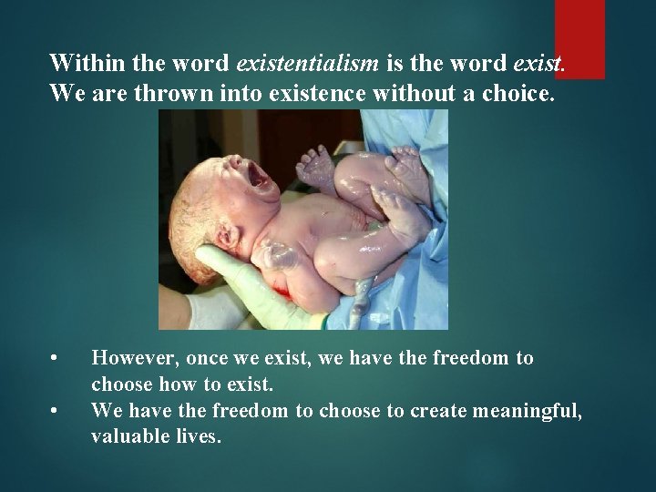 Within the word existentialism is the word exist. We are thrown into existence without