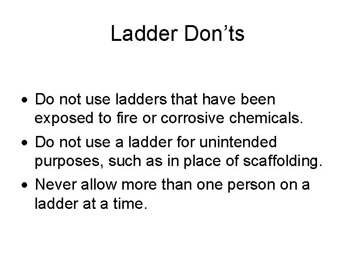 Ladder Don’ts · Do not use ladders that have been exposed to fire or