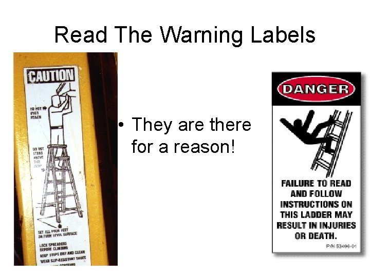 Read The Warning Labels • They are there for a reason! 