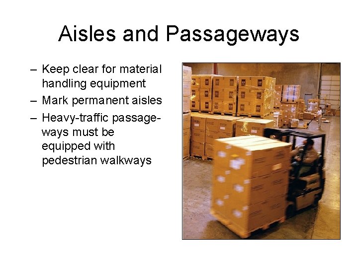 Aisles and Passageways – Keep clear for material handling equipment – Mark permanent aisles