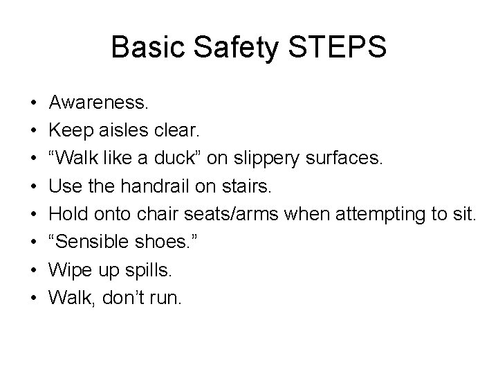 Basic Safety STEPS • • Awareness. Keep aisles clear. “Walk like a duck” on