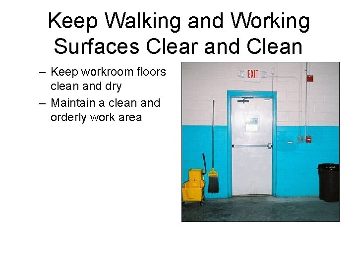 Keep Walking and Working Surfaces Clear and Clean – Keep workroom floors clean and