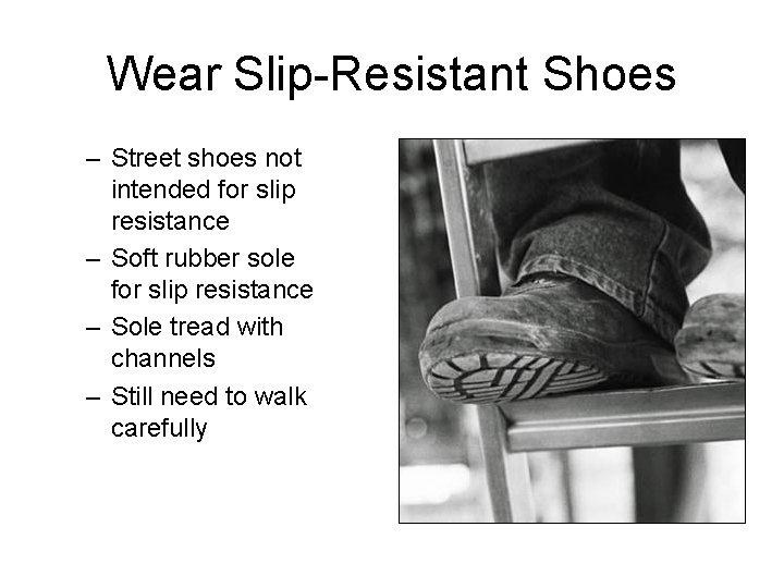 Wear Slip-Resistant Shoes – Street shoes not intended for slip resistance – Soft rubber