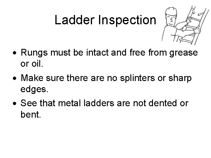 Ladder Inspection · Rungs must be intact and free from grease or oil. ·