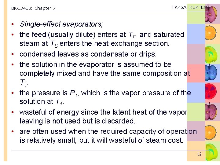 BKC 3413: Chapter 7 FKKSA, KUKTEM • Single-effect evaporators; • the feed (usually dilute)