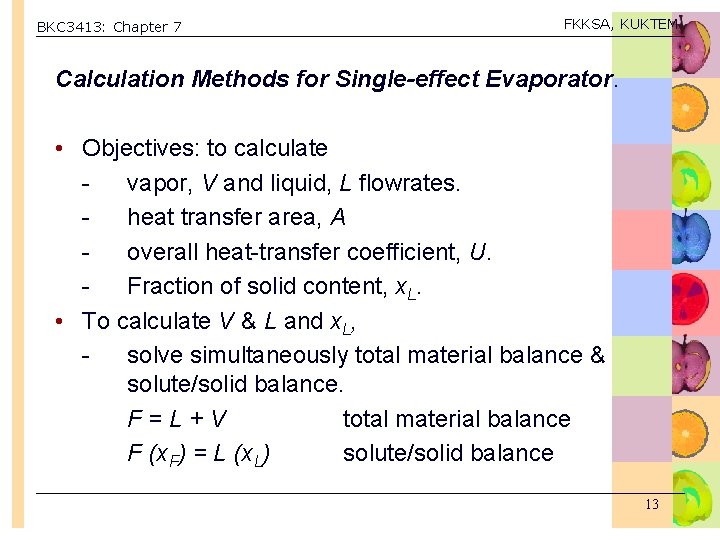 BKC 3413: Chapter 7 FKKSA, KUKTEM Calculation Methods for Single-effect Evaporator. • Objectives: to