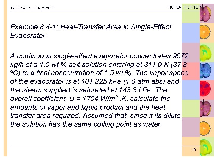 BKC 3413: Chapter 7 FKKSA, KUKTEM Example 8. 4 -1: Heat-Transfer Area in Single-Effect