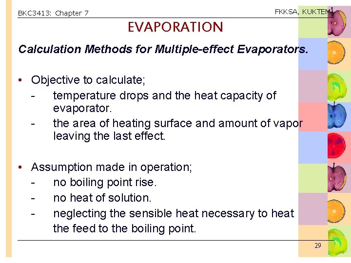 FKKSA, KUKTEM BKC 3413: Chapter 7 EVAPORATION Calculation Methods for Multiple-effect Evaporators. • Objective