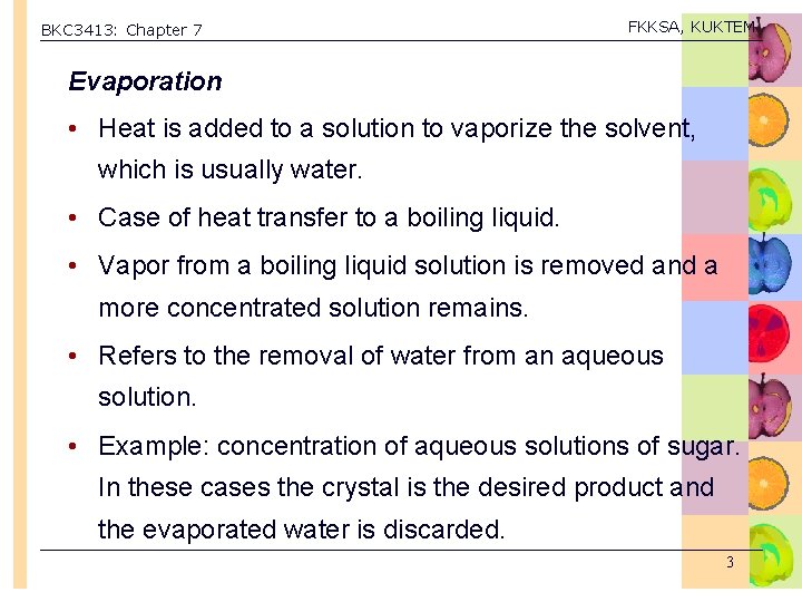 BKC 3413: Chapter 7 FKKSA, KUKTEM Evaporation • Heat is added to a solution