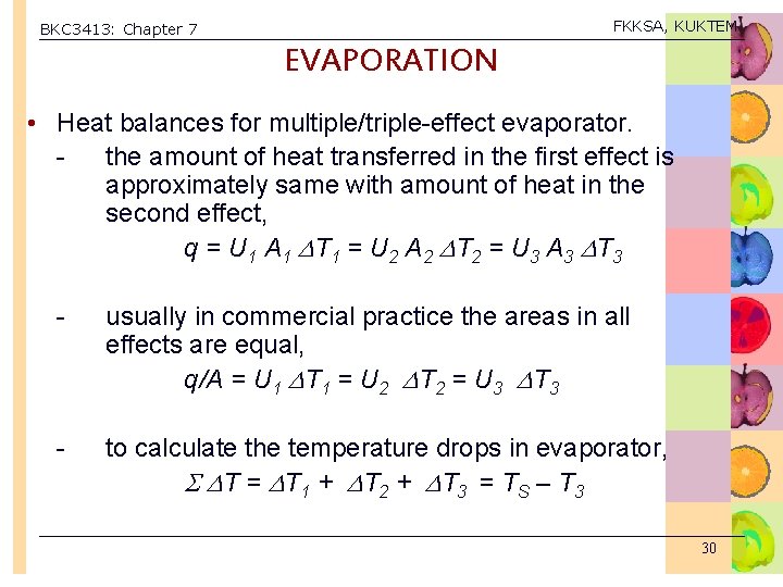 FKKSA, KUKTEM BKC 3413: Chapter 7 EVAPORATION • Heat balances for multiple/triple-effect evaporator. the