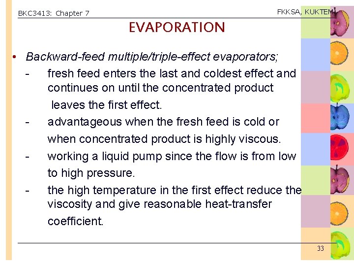 FKKSA, KUKTEM BKC 3413: Chapter 7 EVAPORATION • Backward-feed multiple/triple-effect evaporators; fresh feed enters
