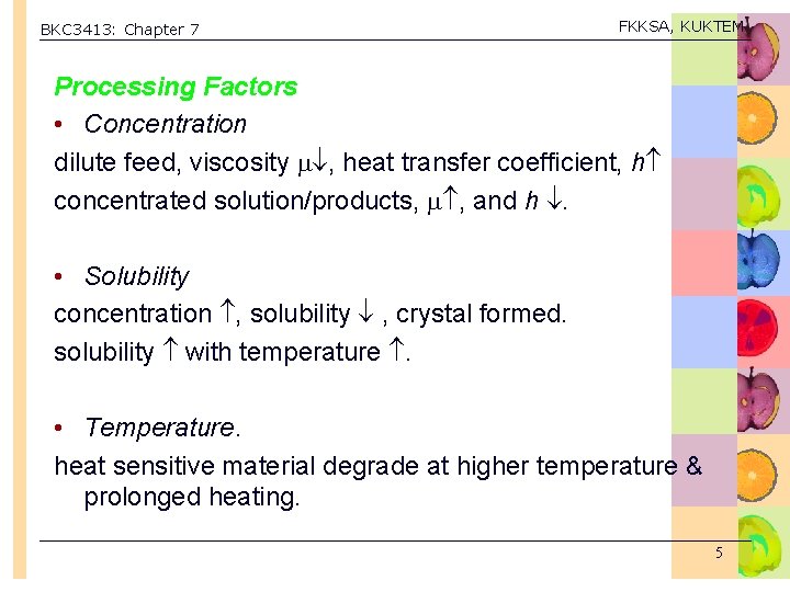 BKC 3413: Chapter 7 FKKSA, KUKTEM Processing Factors • Concentration dilute feed, viscosity ,