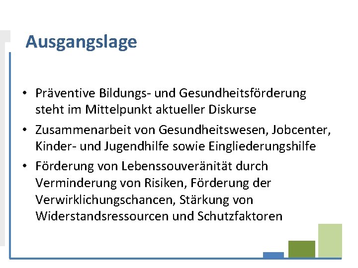 Ausgangslage • Präventive Bildungs- und Gesundheitsförderung steht im Mittelpunkt aktueller Diskurse • Zusammenarbeit von