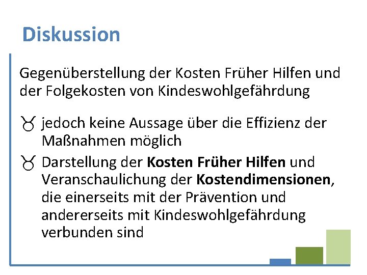 Diskussion Gegenüberstellung der Kosten Früher Hilfen und der Folgekosten von Kindeswohlgefährdung jedoch keine Aussage