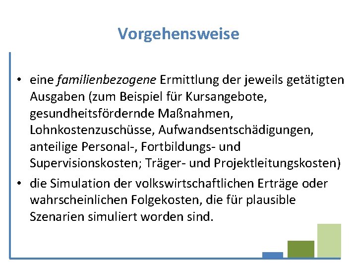 Vorgehensweise • eine familienbezogene Ermittlung der jeweils getätigten Ausgaben (zum Beispiel für Kursangebote, gesundheitsfördernde