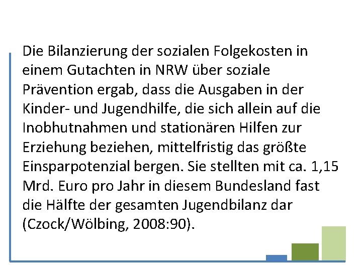 Die Bilanzierung der sozialen Folgekosten in einem Gutachten in NRW über soziale Prävention ergab,