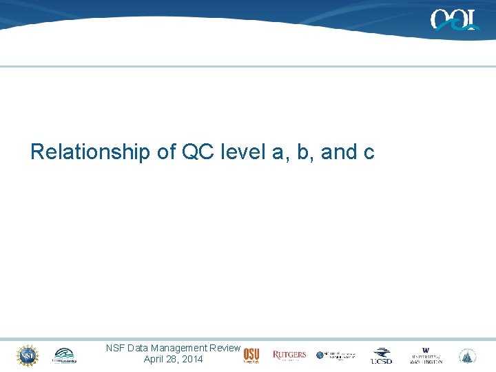 Relationship of QC level a, b, and c NSF Data Management Review April 28,