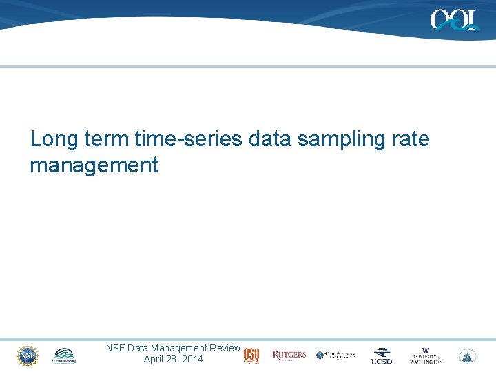 Long term time-series data sampling rate management NSF Data Management Review April 28, 2014