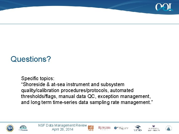 Questions? Specific topics: “Shoreside & at-sea instrument and subsystem quality/calibration procedures/protocols, automated thresholds/flags, manual