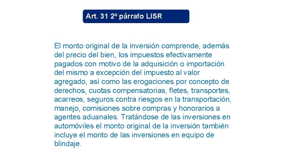 Art. 31 2º párrafo LISR El monto original de la inversión comprende, además del