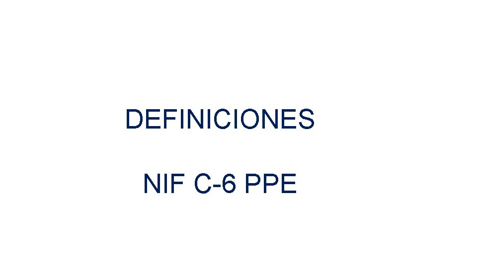 DEFINICIONES NIF C-6 PPE 