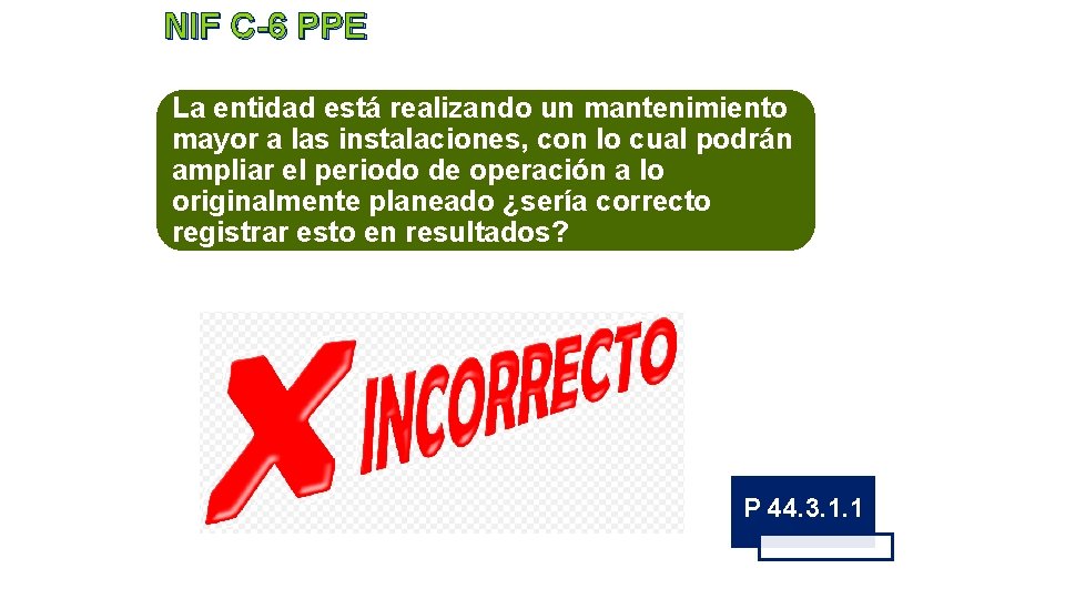 NIF C-6 PPE La entidad está realizando un mantenimiento mayor a las instalaciones, con