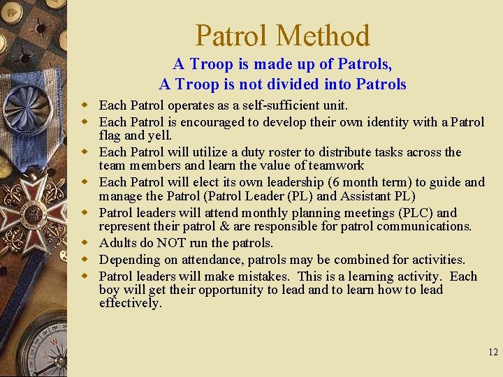 Patrol Method A Troop is made up of Patrols, A Troop is not divided
