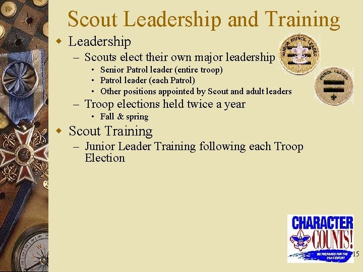 Scout Leadership and Training w Leadership – Scouts elect their own major leadership •