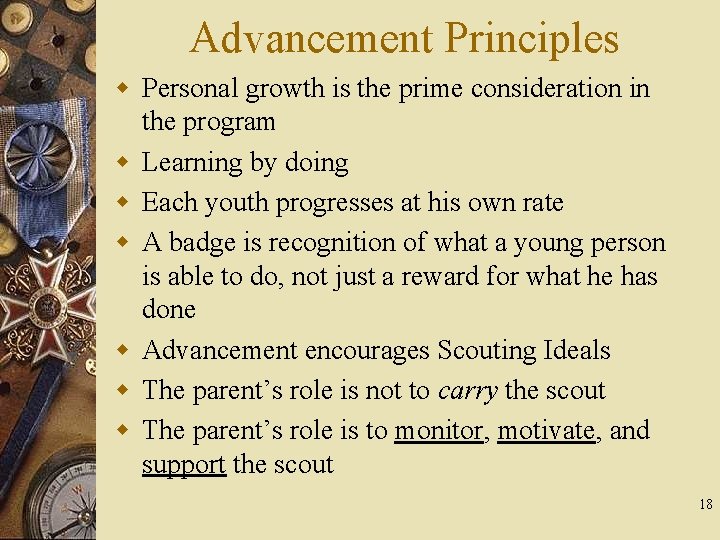 Advancement Principles w Personal growth is the prime consideration in the program w Learning
