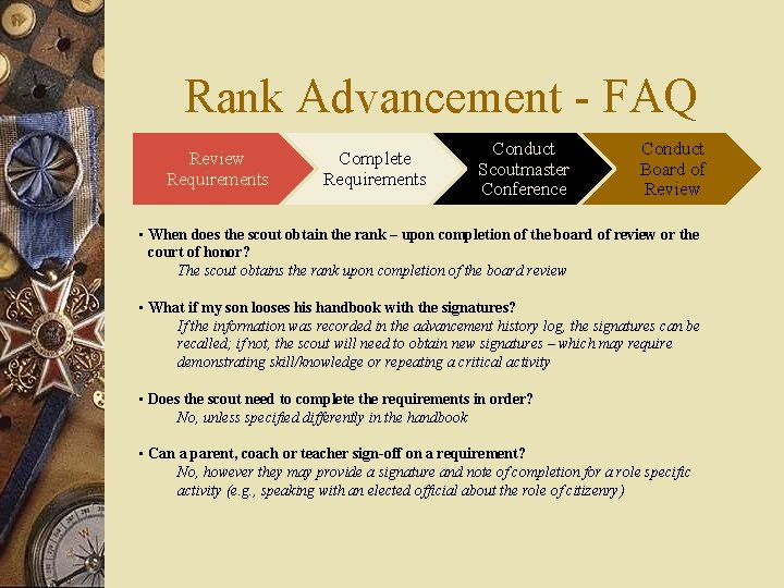 Rank Advancement - FAQ Review Requirements Complete Requirements Conduct Scoutmaster Conference Conduct Board of