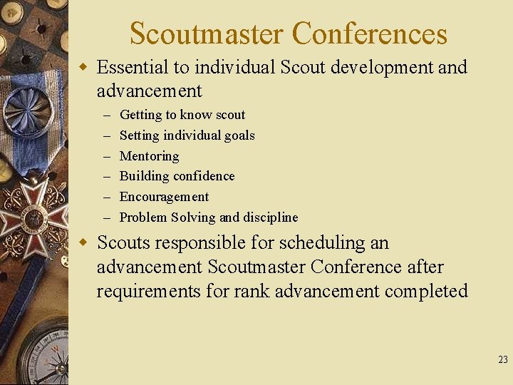 Scoutmaster Conferences w Essential to individual Scout development and advancement – – – Getting