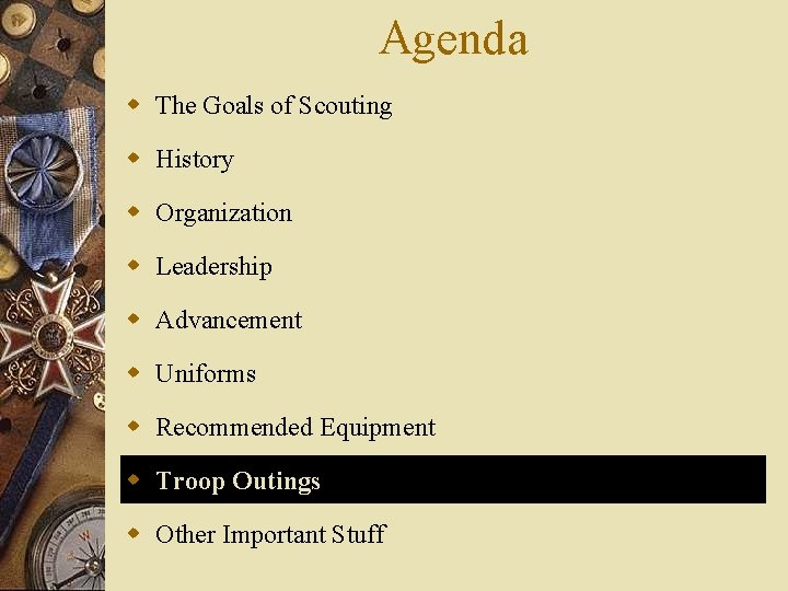 Agenda w The Goals of Scouting w History w Organization w Leadership w Advancement