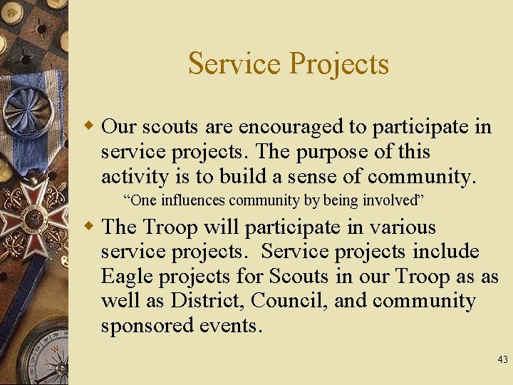 Service Projects w Our scouts are encouraged to participate in service projects. The purpose