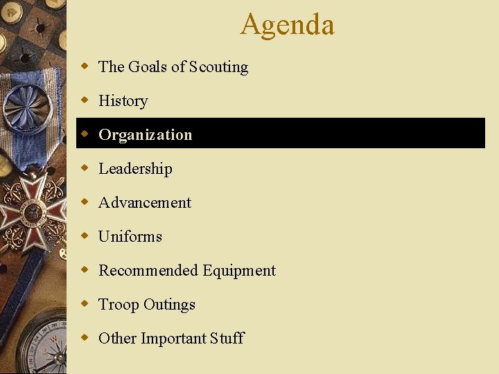 Agenda w The Goals of Scouting w History w Organization w Leadership w Advancement