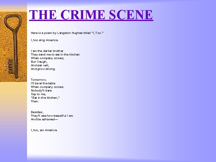 THE CRIME SCENE Here is a poem by Langston Hughes titled “I, Too. ”