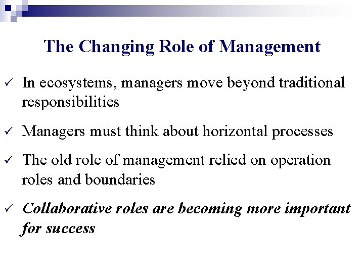 The Changing Role of Management ü In ecosystems, managers move beyond traditional responsibilities ü