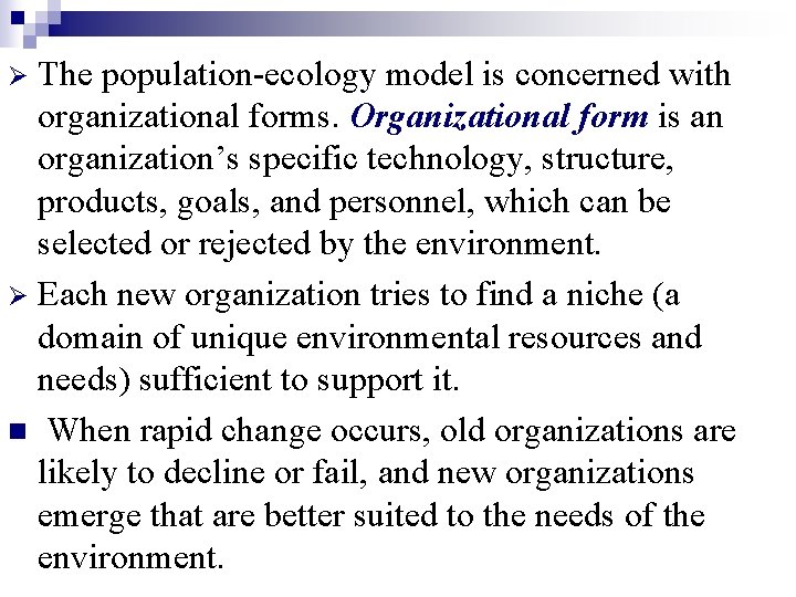 The population-ecology model is concerned with organizational forms. Organizational form is an organization’s specific