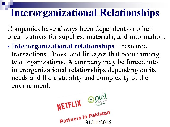 Interorganizational Relationships Companies have always been dependent on other organizations for supplies, materials, and