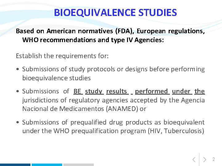 BIOEQUIVALENCE STUDIES Based on American normatives (FDA), European regulations, WHO recommendations and type IV