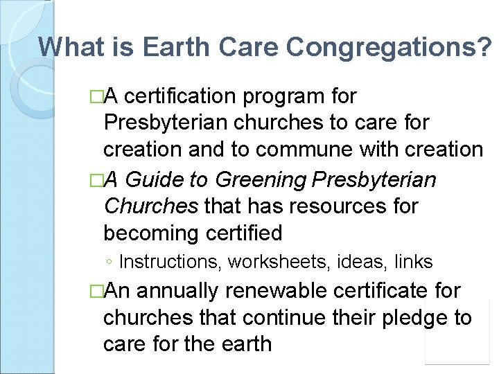 What is Earth Care Congregations? �A certification program for Presbyterian churches to care for
