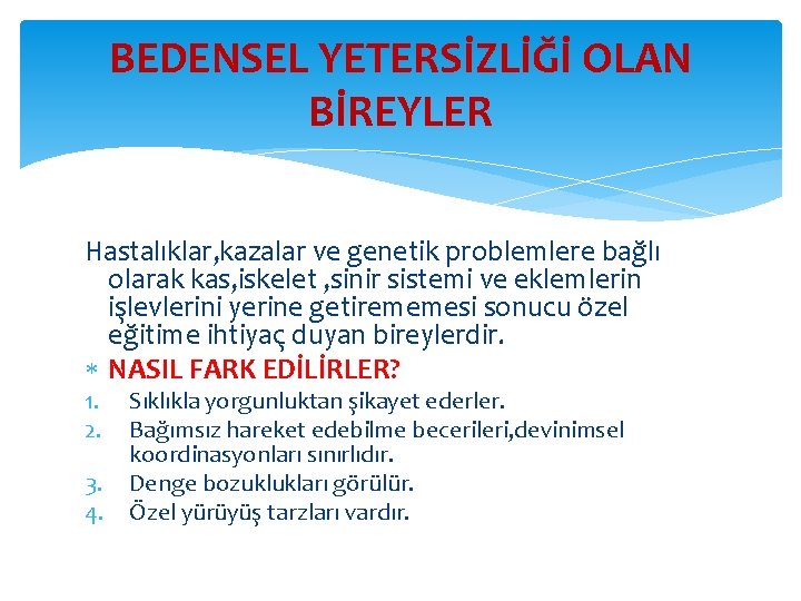 BEDENSEL YETERSİZLİĞİ OLAN BİREYLER Hastalıklar, kazalar ve genetik problemlere bağlı olarak kas, iskelet ,